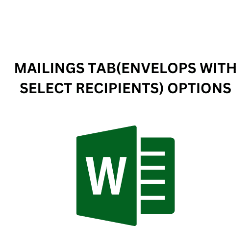 17.MAILINGS TAB(ENVELOPS WITH SELECT RECIPIENTS) OPTIONS